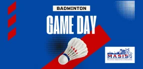 MASIS BADMINTON GAME DAY